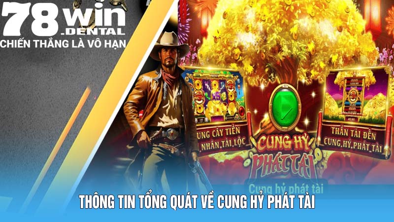 Thông tin tổng quát về Cung Hỷ Phát Tài