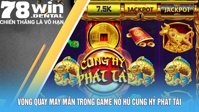Vòng quay may mắn trong game nổ hũ cung hỷ phát tài