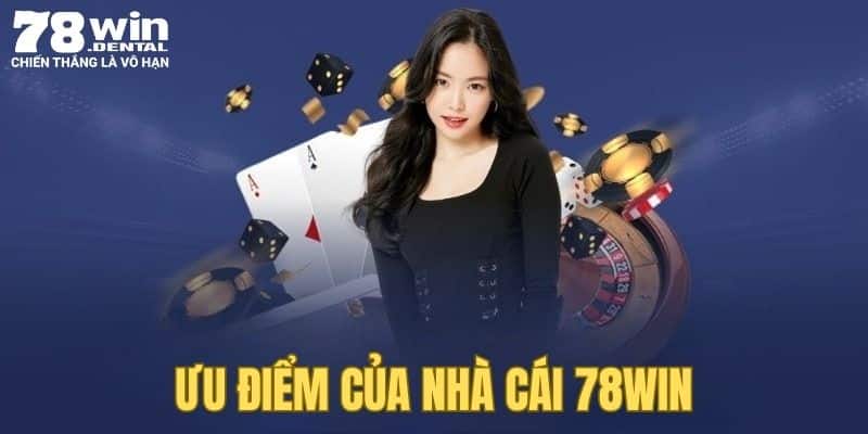 Ưu điểm mà chúng tôi muốn giới thiệu 78Win đến cược thủ